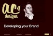 Developing your Brand - WordPress.com · Make the most of your Brand. To succeed in Branding you must understand the needs and wants of your customers and prospects. You do this by