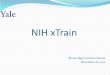 NIH xTrain - Yale University · o PHS 2271 - Statement of Appointment form o PHS 416-7 - Termination Notice Paper forms will no longer be accepted 5. Appointment Form and Termination