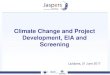 Climate Change and Project Development, EIA and Screening€¦ · Climate Change Adaptation vs Mitigation • There are two main components in dealing with climate change: mitigation