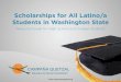 Scholarships for All Latino/a Students in Washington Statestudents.washington.edu/beyondhb/wordpress/wp... · Education for All-Our Commitment Scholarships for All Latino/a Students