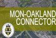 MON-OAKLAND CONNECTOR€¦ · CONNECTOR. GOALS 2 Oakland Squirrel Hill The Run Greenfield Hazelwood Buildable/operable in the near term. Preserve/enhance neighborhood/traveler 