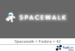 Spacewalk + Fedora = 42 - Miroslav Suchymiroslav.suchy.cz/spacewalk/fudcon08-brno.pdf · What is Spacewalk? A systems management platform designed to provide complete lifecycle management