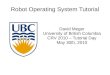 Robot Operating System Tutorial - UPV/EHUlsi.vc.ehu.es/pablogn/investig/ROS/meger_ros_tutorial_slides.pdf · Robot Operating System Tutorial David Meger University of British Columbia