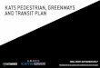 KATS PEDESTRIAN, GREENWAYS AND TRANSIT PLAN · 2017. 12. 20. · Greenway Network 6 On-Street Network 7 ... Funding Strategies 34 Coordination with Roadway Projects 36 Appendices