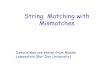 Pattern Matching with k Mismatches · Approximate String Matching problem: Find all text locations where distance from pattern is sufficiently small. distance metric: HAMMING DISTANCE