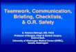 Teamwork, Communication, Briefing, Checklists, & O.R. Safety · Poor teamwork may predispose ... Am J Surg 2009; 198: 157-62 Not Significant: Extended antiseptic measures - including