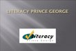 Literacy Prince Georgeprincegeorge.ca/.../2015_06_15/documents/Delegation_Literacy_PG_… · Special Speakers Day ... Friendship Centre Prince George Public Library Ron Brent School