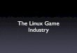 The Linux Game Industry - icculus.orgicculus.org/~icculus/slides/linuxworld-sf-2004/slideformats/pdf/Linux... · December 9th, 1994 • Dave Taylor releases Doom for Linux. • “I