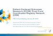 Patient-Centered Outcomes Research (PCOR) Trust Fund ... · CRN CLAIMS (administrative claims data linked to registry) 2 • Library of ICD -9, ICD-10; CPT, HCPCS codes for all four