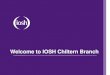 Welcome to IOSH Chiltern Branch...Grad IOSH 14% CMIOSH 40% CFIOSH 1% Others 24% 2016 Branch Membership by Membership Grade Roughly, two fifths CMIOSH, one fifth TechIOSH, one fifth