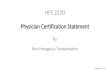 HFS 2270 Physician Certification Statement · HFS 2270 –Physician Certification Statement (PCS) PCS Form •PCS is required for Non-Emergency Transports ONLY •Needed any time
