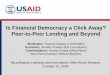 Is Financial Democracy a Click Away? Peer-to-Peer Lending ... · Overview of P2P Lending Market Zopa UK launched in March 2005 Now over 20 P2P platforms in 14 countries Another 10