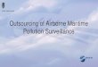 Outsourcing of Airborne Maritime Pollution Surveillance 2016-308/Presentations/2... · Decision • Task remains the same • Startdate • 180 days after contract signing • Contract