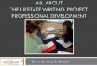 ALL ABOUT THE UPSTATE WRITING PROJECT PROFESSIONAL …€¦ · The National Writing Project (NWP)- a nationwide professional development program for teachers that begun in 1974 at