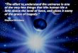 “The effort to understand the universe is one of the very ... · “The effort to understand the universe is one of the very few things that lifts human life a little above the
