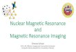 Nuclear Magnetic Resonance Magnetic Resonance Imagingprofs.scienze.univr.it/~caliari/aa1819/scientific_computing/Lecture_o… · Nuclear Magnetic Resonance . Nuclear Magnetism: Spins