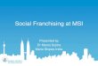 Social Franchising at MSI - swachhtakipehel.comswachhtakipehel.com/images/knowledgehub/Manoj_MSI-Social-Fran… · Social Franchising • A network of trained private providers providing