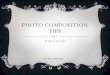 PHOTO COMPOSITION PHOTO COMPOSITION TIPS 10 rules to be broken By: Rayn Howayek #1 RULE OF THIRDS Place