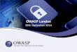 OWASP London€¦ · 29/09/2016  · London Chapter Chapter Leaders: • Sam Stepanyan (@securestep9) • Sherif Mansour (@kerberosmansour) Keeping In Touch: Join the OWASP London