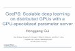 GeePS: Scalable deep learning on distributed GPUs with a GPU ...hzhang2/projects/GeePS/slides.pdf · GeePS: Scalable deep learning on distributed GPUs with a GPU-specialized parameter
