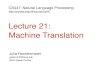 Lecture 21: Machine TranslationLecture 21: Machine Translation CS447 Natural Language Processing Machine Translation in 2018 2 Google Translate translate.google.com CS447 Natural Language