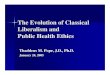 The Evolution of Classical Liberalism and Public Health Ethicsthaddeuspope.com/images/Pope_-_Public_Health_Ethics.pdf · The Evolution of Classical Liberalism and Public Health Ethics