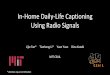 In-Home Daily-Life Captioning Using Radio Signalsrf-diary.csail.mit.edu/slides/longtalk.pdf · • RF-Diary enables captioning people’s daily life in their home. • RF-Diary uses