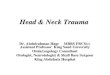 Head & Neck Trauma - KSUfac.ksu.edu.sa/sites/default/files/hntraumaforeignbodies.pdf · 2017. 8. 23. · Head & Neck Trauma Dr. Abdulrahman Hagr MBBS FRCS(c) Assistant Professor King