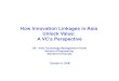 How Innovation Linkages in Asia Unlock Value: A VC’s ... · Software development largely outsourced to India Semiconductor USA testing and assembly, and software development outsourced