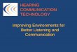 HEARING COMMUNICATION TECHNOLOGY Improving …web.stanford.edu/group/resna/Capture/2010/WS-22.pdf•Home Alert Assessment: •Assess need for sound alert, smoke detector or any other