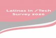 Latinas in /Tech · 2020. 3. 11. · Latinas in Tech are of a very diverse background, but our diversity still lacks repre-sentation from our sub-groups. The representation of Asian-Hispanic