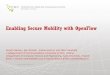 Enabling Secure Mobility with OpenFlow - IEEE...realization, OpenFlow, define the trends of future networks. However, the present OpenFlow architecture does not allow the switches