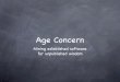 Age Concern - International Union of CrystallographyAge Concern Mining established software for unpublished wisdom. Taken for granted (Users, Developers) Program feature that works