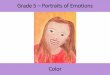 Grade 5 Portraits of Emotions · 2020. 6. 1. · your portrait to evoke? • Which one or two colors would you like to include in your background to represent those emotions? •