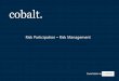 Risk Participation Risk Management · that may occur. If at the conclusion of the underwriting year of account as surplus exists, this is then shared with policyholders. obalt believes