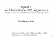 An Introduction for HPC programmers · - Page 1 OpenCL An Introduction for HPC programmers (based on a tutorial presented at ISC’11 by Tim Mattson and Udeepta Bordoloi) Tim Mattson,
