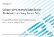 Collaborative Anomaly Detection on Blockchain from Noisy ...IBM ResearchCollaborative Anomaly Detection on Blockchain from Noisy Sensor Data Tsuyoshi Ide-san Ide email: tide@us.ibm.com