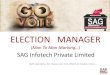 SAG Infotech Private Limited · We have developed an efficient software “ELECTION MANAGER” or your manager who will take care of your election campaigns properly and can calm