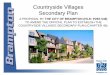 Countryside Villages Secondary Plan · Proposal Amend the Brampton Official Plan to: • implement the Countryside Villages Secondary Plan • establish a policy framework and provide