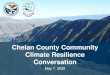 Chelan County Community Climate Resilience Conversation · 07/05/2020  · occur, and quickly recover to resume services following disturbances. Definition of Climate Resilience