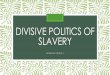 Divisive Politics of Slavery ... DIVISIVE POLITICS OF SLAVERY American History I Industry in the North