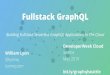 lyonwj.com Fullstack GraphQL · 2019. 9. 12. · 1) GraphQL is an API query language, not a database query language. 2) Limited expressivity (no projections, no aggregations, etc)