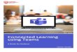 Connected Learning using Teams989819...Connected Learning using Teams – Guide for Students 4 Using Teams Classes or modules are set up as teams, which are simply groups of people