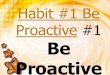 Habit #1 Be Proactive #1 Be Proactivemrsdowd.weebly.com/uploads/2/4/6/3/24632488/be_proactive.pdf · Habit #1 Be Proactive #1 Be Proactive . What happens to a bottle of soda when