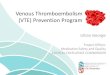 Venous Thromboembolism (VTE) Prevention Program · Education and Raising Awareness – Patient Education •“….not given printed information regarding the incidence of VTE, recognised