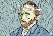 Vincent van Gogh - All About Me€¦ · Vincent van Gogh was a Dutch artist. He painted portraitsand landscapes. He used watercoloursand oil paints. He is famous for using bright