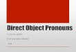 Direct Object Pronouns - FREEZE SPANISHfreezelaspanish.weebly.com/uploads/3/7/7/5/37757825/dop_review... · Direct object pronouns (p. 138) A direct Object tells who or what receives