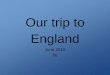 Our trip to England - college-fernand-leger.etab.ac-caen.fr · Our trip to England June 2015 6e. En attendant le bateau... Let's embark on the ferry ! Jour 1 : Salisbury. ... Museum