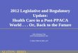 2012 Legislative and Regulatory Update: Health Care in a ... 2012/healthcare - john... · The New Health Care Coverage Landscape—General Overview • Health Care Reforms •2 waves