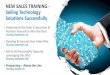 NEW SALES TRAINING - Selling Technology Solutions ......Selling Technology Solutions Successfully •Prospecting –Below the Line (Tuesday, October 13)•Objection Handling Methodology